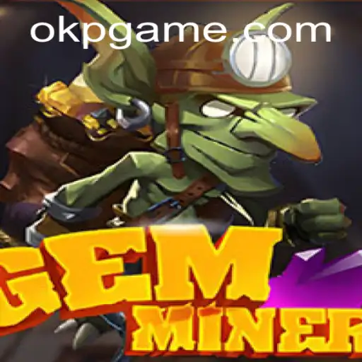 Exploring the Exciting World of GemMiner with OKP